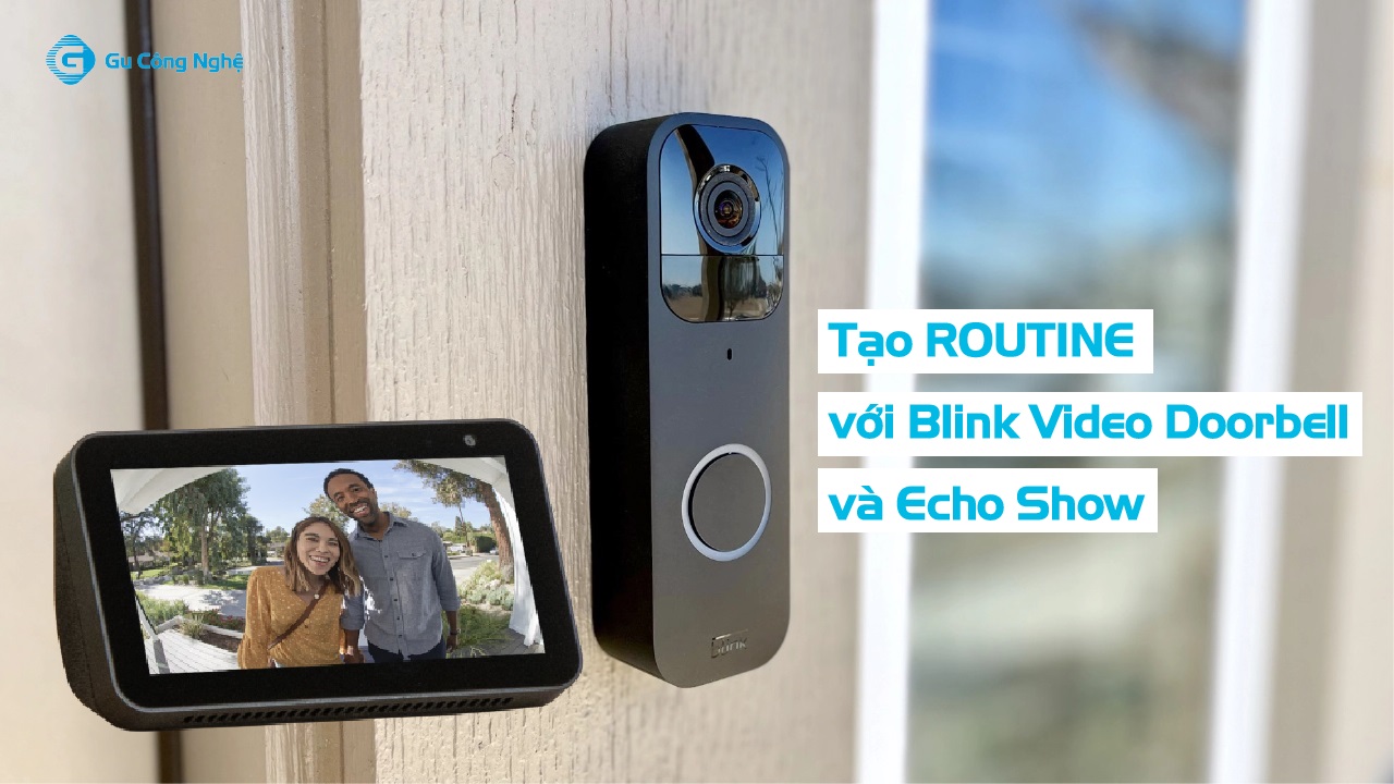 Hướng dẫn tạo Routine với Blink Video Doorbell và Echo Show Gu Công Nghệ